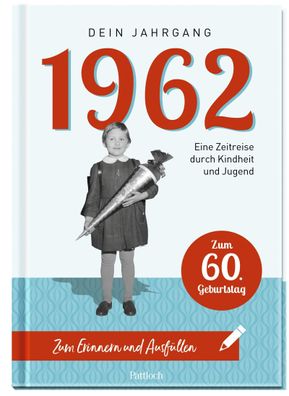 1962 - Dein Jahrgang: Eine Zeitreise durch Kindheit und Jugend zum Erinnern ...