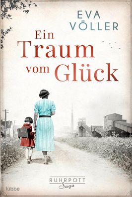 Ein Traum vom Glueck Die Ruhrpott-Saga. Roman Eva Voeller Die Ruhr