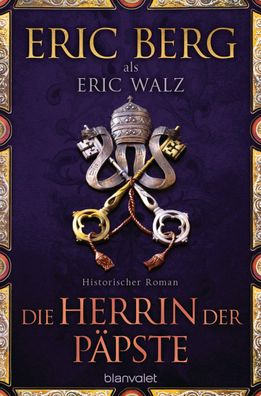 Die Herrin der Paepste Historischer Roman Eric Berg Eric Walz Blan