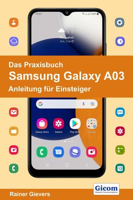 Das Praxisbuch Samsung Galaxy A03 - Anleitung fuer Einsteiger Anlei