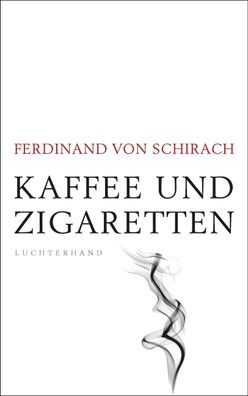 Kaffee und Zigaretten Ferdinand vonSchirach