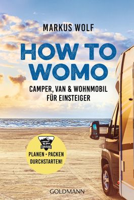 HOW TO WOMO Camper, Van &amp; Wohnmobil fuer Einsteiger - Planen,