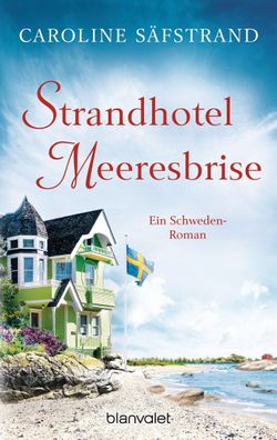 Strandhotel Meeresbrise Ein Schweden-Roman Caroline Saefstrand