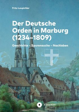 Der Deutsche Orden in Marburg Geschichte - Spurensuche - Nachleben