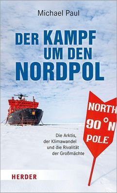 Der Kampf um den Nordpol Die Arktis, der Klimawandel und die Rivali