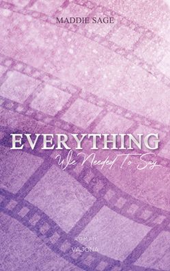 Everything - We Needed To Say (EVERYTHING - Reihe 2) Sage, Maddie