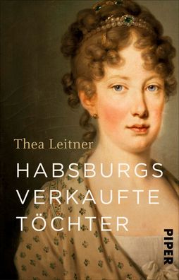 Habsburgs verkaufte Toechter Thea Leitner Piper Taschenbuch