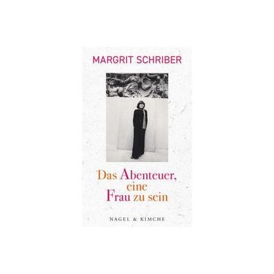 Das Abenteuer, eine Frau zu sein Autobiografie Schriber, Margrit