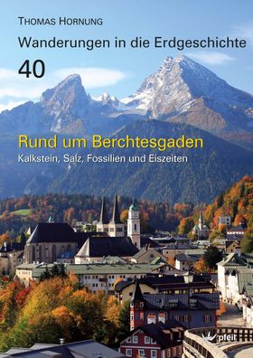 Rund um Berchtesgaden Kalkstein, Salz, Fossilien und Eiszeiten Horn