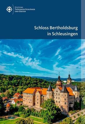 Schloss Bertholdsburg in Schleusingen Amtliche Fuehrer der Stiftung