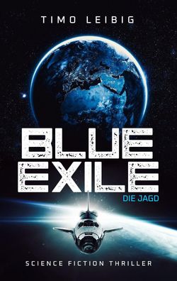 Blue Exile: Die Jagd Science Fiction Thriller Leibig, Timo