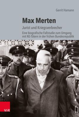 Max Merten Jurist und Kriegsverbrecher. Eine biografische Fallstudi