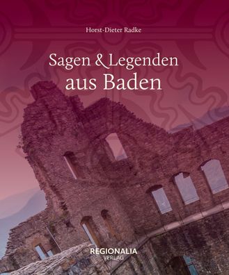Sagen und Legenden aus Baden Sagen und Legenden Radke, Horst-Dieter
