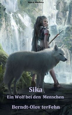 Sika – Ein Wolf bei den Menschen von Bernt-Olov terFehn (Taschenbuch)