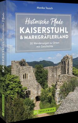 Historische Pfade Kaiserstuhl und Markgraeflerland 30 Wanderungen z