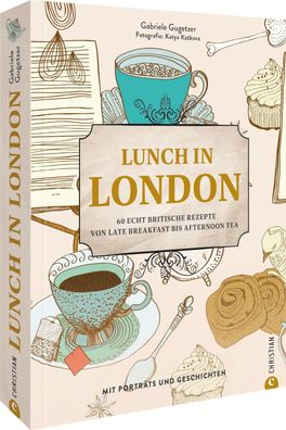 Lunch in London 50 echt britische Rezepte von Late Breakfast bis Af