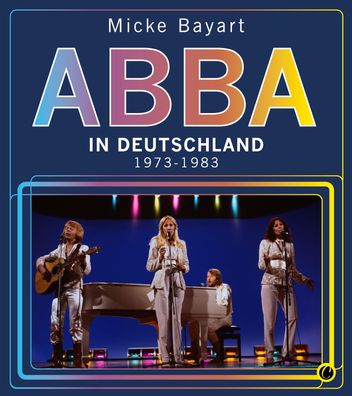 ABBA in Deutschland 1973 &ndash; 1983 Micke Bayart