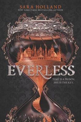 Everless: Time is a Prison. She is the Key, Sara Holland