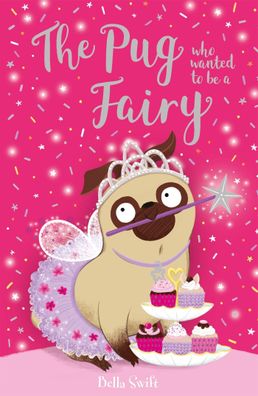 The Pug Who Wanted to be a Fairy, Bella Swift