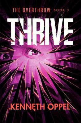 Thrive (The Overthrow, Band 3), Kenneth Oppel