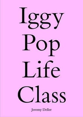 Iggy Pop Life Class: A Project by Jeremy Deller, Sharon Matt Atkins
