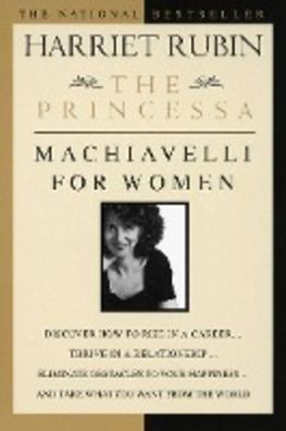 The Princessa: Machiavelli for Women, Harriet Rubin