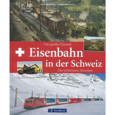 Eisenbahn in der Schweiz - Die große Chronik, die schönsten Strecken Bildband
