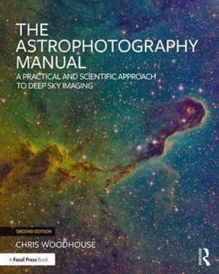The Astrophotography Manual: A Practical and Scientific Approach to Deep Sk ...