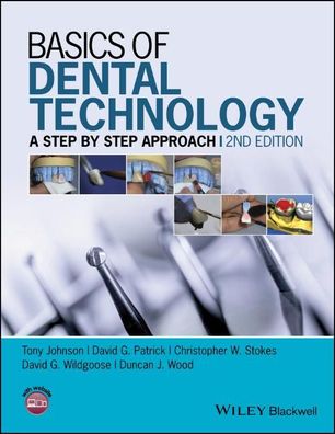 Basics of Dental Technology: A Step by Step Approach, T Johnson