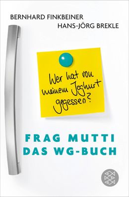 Frag Mutti - Das WG-Buch: Wer hat von meinem Joghurt gegessen?, Bernhard Fi ...