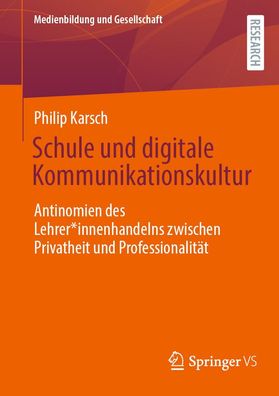 Schule und digitale Kommunikationskultur: Antinomien des Lehrer\ * innenhande ...