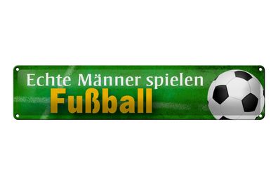 Blechschild Spruch 46x10 cm echte Männer spielen Fußball Deko Schild tin sign