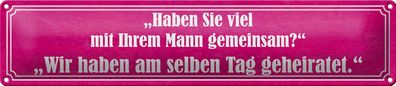 Blechschild Spruch 46x10 cm Haben Sie viel mit Ihrem Mann Deko Schild tin sign