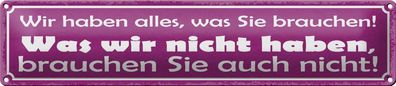 Blechschild Spruch 46x10cm wir haben alles was sie brauchen Deko Schild tin sign