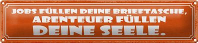Blechschild Spruch 46x10 cm Jobs Abenteuer deine Seele Deko Schild tin sign