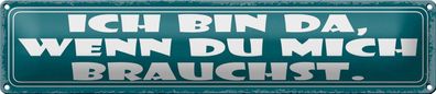 Blechschild Spruch 46x10cm ich bin da wenn du mich brauchst Deko Schild tin sign