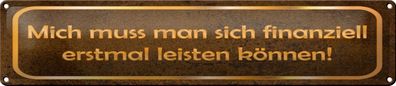 Blechschild Spruch 46x10 cm mich muss man leisten können Deko Schild tin sign