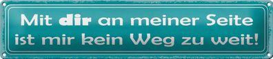 Blechschild Spruch 46x10cm mit dir ist mir kein Weg zu weit Deko Schild tin sign