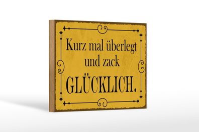 Holzschild Spruch 18x12cm kurz überlegt und zack glücklich Schild wooden sign