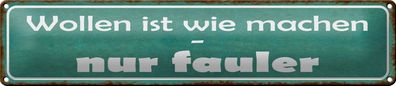 Blechschild Spruch 46x10cm wollen ist wie machen nur fauler Deko Schild tin sign