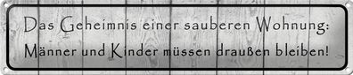 Blechschild Spruch 46x10cm Geheimnis einer sauberen Wohnung Deko Schild tin sign