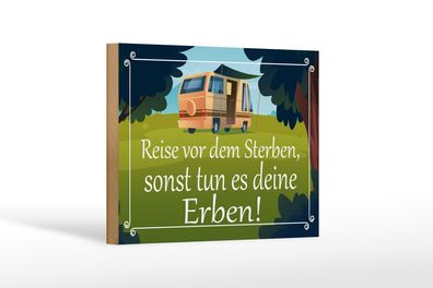 Holzschild Spruch 18x12 cm Reise vor dem Sterben Erben Deko Schild wooden sign
