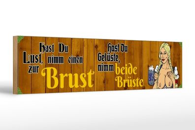 Holzschild Spruch 46x10 cm hast du Lust nimm einen zur Brust Bier wooden sign