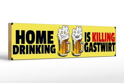 Holzschild Spruch 46x10 cm Home drinking is killing gastwirt Bier wooden sign