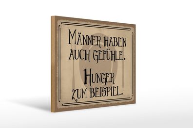 Holzschild Spruch 40x30 cm Männer haben auch Gefühle Hunger Schild wooden sign