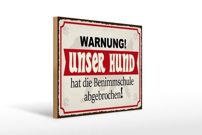 Holzschild Warnung 40x30 cm unser Hund hat Benimmschule Deko Schild wooden sign