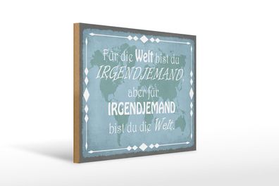 Holzschild Spruch 40x30 cm für Welt bist du irgendjemand Deko Schild wooden sign