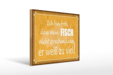 Holzschild Spruch 40x30 cm froh mein Fisch nicht sprechen Schild wooden sign