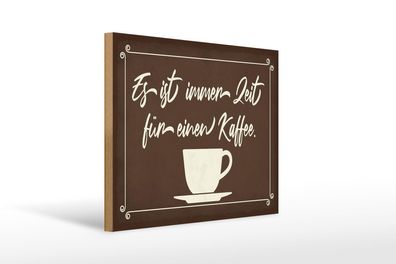 Holzschild Spruch 40x30 cm ist immer Zeit für einen Kaffee Schild wooden sign