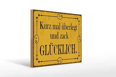 Holzschild Spruch 40x30 cm kurz überlegt und zack glücklich Schild wooden sign